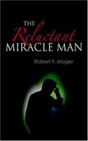 The Reluctant Miracle Man 0595406661 Book Cover