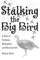 Stalking the Big Bird: A Tale of Turkeys, Biologists, and Bureaucrats 0816522987 Book Cover