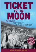Ticket to the Moon: Aston Villa: The Rise and Fall of a European Champion 1909245976 Book Cover