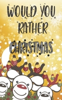 Would You Rather Christmas Edition: Funny Questions Hilarious For Family In X-mas B08MHKVLD7 Book Cover