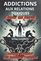 ADDICTIONS AUX RELATIONS TOXIQUES: L'Amour Qui Détruit (French Edition) B0DSG3WXV8 Book Cover
