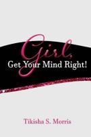 Girl, Get Your Mind Right! 1548023973 Book Cover