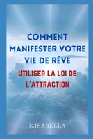 Comment manifester votre vie de rêve: Utiliser la loi de l'attraction null Book Cover