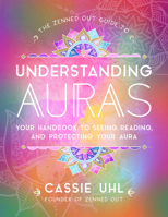 The Zenned Out Guide to Understanding Auras: Your Handbook to Seeing, Reading, and Protecting Your Aura 1631067052 Book Cover