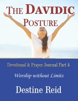 The Davidic Posture Devotional & Prayer Journal Part 4: Worship Without Limits B07Y1X5L2P Book Cover