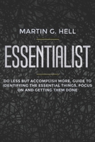 Essentialism: Do less but accomplish more, guide to identifying the essential things, focus on and getting them done 1098845439 Book Cover