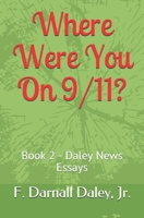 Where Were You On 9/11?: Book 2 - Daley News Essays B0939M9NG1 Book Cover