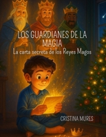 LOS GUARDIANES DE LA MAGIA: La carta secreta de los Reyes Magos B0FX26NMZW Book Cover