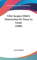 Uber Jacques Milet's Destruction De Troye La Grant (1868) 1147287759 Book Cover