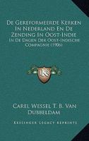 De Gereformeerde Kerken In Nederland En De Zending In Oost-Indie: In De Dagen Der Oost-Indische Compagnie (1906) 1160389578 Book Cover
