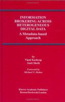 Information Brokering Across Heterogeneous Digital Data: A Metadata-based Approach 0792378830 Book Cover