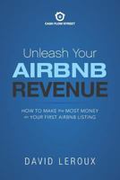 Unleash Your Airbnb Revenue: How to make the most money with your first Airbnb listing 1731011075 Book Cover