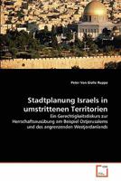Stadtplanung Israels in umstrittenen Territorien: Ein Gerechtigkeitsdiskurs zur Herrschaftsausübung am Beispiel Ostjerusalems und des angrenzenden Westjordanlands 3639362500 Book Cover