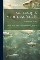 Mollusques Méditeranéens [!]: Observés, Décrits, Figurés, Et Chromolithographiés D'après Le Vivant ...... 1021824445 Book Cover