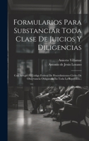 Formularios Para Substanciar Toda Clase De Juicios Y Diligencias: Con Arreglo Al Código Federal De Procedimientos Civiles De Observancia Obligatoria En Toda La República... 1020546395 Book Cover