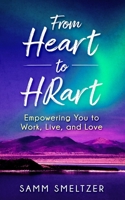 From Heart to HRart : Empowering You to Work, Live, and Love 1646494989 Book Cover