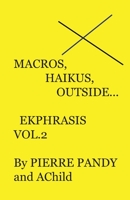 Macros, Haikus, Outside...: Ekphrasis Vol. ! B09FC87LX3 Book Cover