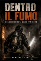 Dentro il Fumo: Cronache di chi entra quando tutti escono (Italian Edition) B0H7HP32J5 Book Cover