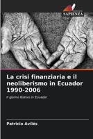La crisi finanziaria e il neoliberismo in Ecuador 1990-2006 6206396320 Book Cover