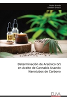Determinación de Arsénico (V) en Aceite de Cannabis Usando Nanotubos de Carbono (Spanish Edition) 999933816X Book Cover