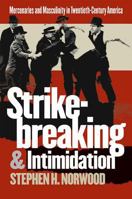 Strikebreaking and Intimidation: Mercenaries and Masculinity in Twentieth-Century America 0807853739 Book Cover