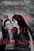 A Country Called Brooklyn: Blood Feuds, Family Honor & My Sister's Murder 1971423009 Book Cover