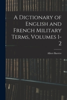 A Dictionary of English and French Military Terms, Volumes 1-2 1016702558 Book Cover