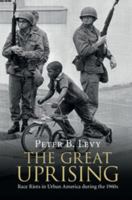 The Great Uprising: Race Riots in Urban America During the 1960s 1108422403 Book Cover