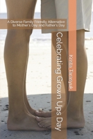 Celebrating Grown Ups Day: A Diverse Family Friendly Alternative to Mother's Day and Father's Day B09YSWS4K8 Book Cover