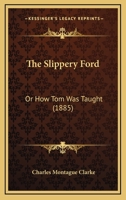 The Slippery Ford: Or How Tom Was Taught 1104785463 Book Cover