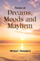 Poems of Dreams, Moods and Mayhem 1916801331 Book Cover