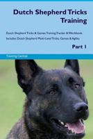 Dutch Shepherd Tricks Training Dutch Shepherd Tricks & Games Training Tracker & Workbook. Includes: Dutch Shepherd Multi-Level Tricks, Games & Agility. Part 1 171893923X Book Cover