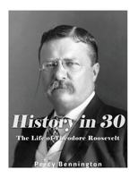 History in 30: The Life of Theodore Roosevelt 1976082765 Book Cover