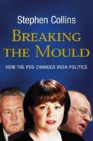 Breaking the Mould : How the PDs Changed Irish Politics 0717139379 Book Cover