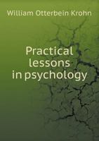 Practical Lessons in Psychology, by William O. Krohn .. 1163114634 Book Cover