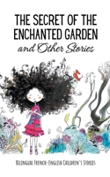 The Secret of the Enchanted Garden and Other Stories: Bilingual French-English Children's Stories B0CL1JX4CJ Book Cover