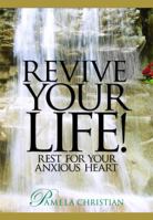 Revive Your Life!: Rest for Your Anxious Heart 099094218X Book Cover