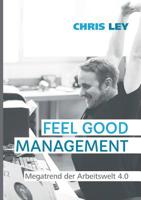 Feel Good Management: Megatrend der Arbeitswelt 4.0 3738653910 Book Cover