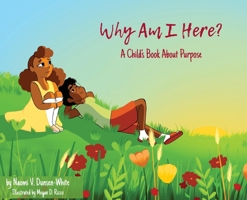 Why Am I Here? A Child's Book About Purpose 1955154082 Book Cover