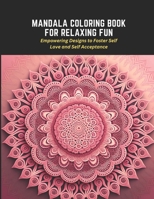 Mandala Coloring Book for Relaxing Fun: Empowering Designs to Foster Self Love and Self Acceptance B0C2SFPMC3 Book Cover