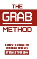 The GRAB Method: 4 Steps to Motivation to Change Your Life 109802298X Book Cover