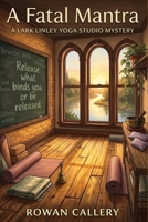 A Fatal Mantra: A Lark Linley Yoga Studio Mystery B0GXV9HR5P Book Cover