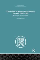 The Roots of American Economic Growth 1607-1861 0415759307 Book Cover