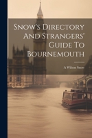 Snow's Directory And Strangers' Guide To Bournemouth And Neighborhood 102233283X Book Cover