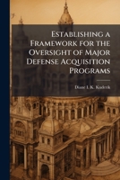 Establishing a Framework for the Oversight of Major Defense Acquisition Programs: A Historical Analysis 1249588006 Book Cover