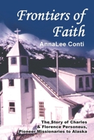 Frontiers of Faith: The Story of Charles & Florence Personeus, Pioneer Missionaries to Alaska B0BRL7SKM4 Book Cover