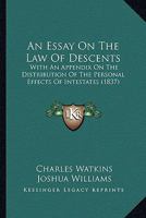 An Essay On The Law Of Descents: With An Appendix On The Distribution Of The Personal Effects Of Intestates 1240040393 Book Cover