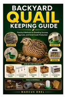 BACKYARD QUAIL KEEPING GUIDE: Practical Methods for Breeding Success, Egg Care, and Small-Scale Production B0GZBB46Q3 Book Cover