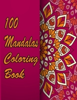 100 Mandalas Coloring Book: An Adult Coloring Book Featuring 100 of the World’s Most Beautiful Mandalas for Stress Relief and Relaxation. Vol 44 B08WP3DCF7 Book Cover