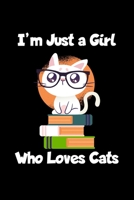 I'm Just a Girl Who Loves Cats: Cats Notebook Journal Or Notepad For Girls Cute Cats Lovers Gift For Girls (Lined, 6 x 9) 1673191096 Book Cover